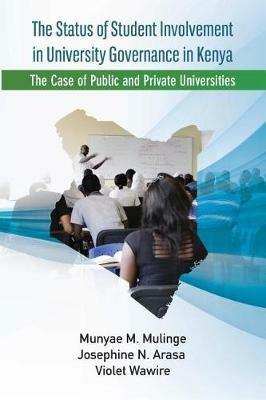 The Status of Student Involvement in University Governance in Kenya: The Case of Public and Private Universities - M Mulinge - cover