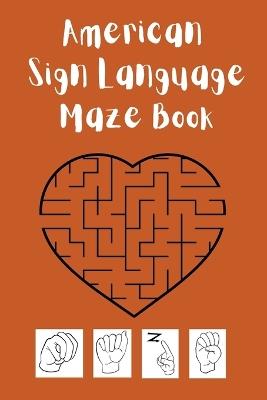 American Sign Language Maze Book.This book is perfect for your child to learn and practice the ASL alphabet and have fun at the same time. - Cristie Publishing - cover
