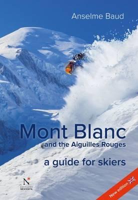 Mont Blanc and the Aiguilles Rouges: A Guide for Skiers - Anselme Baud - cover