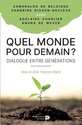 Quel monde pour demain ?: Dialogue entre générations - Anuna de Wever,Charlier Adélaïde,Sandrine Dixson-Declève - cover