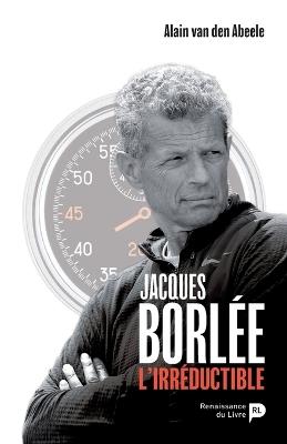 Jacques Borlée, l'irréductible - Alain Van Den Abeele - cover