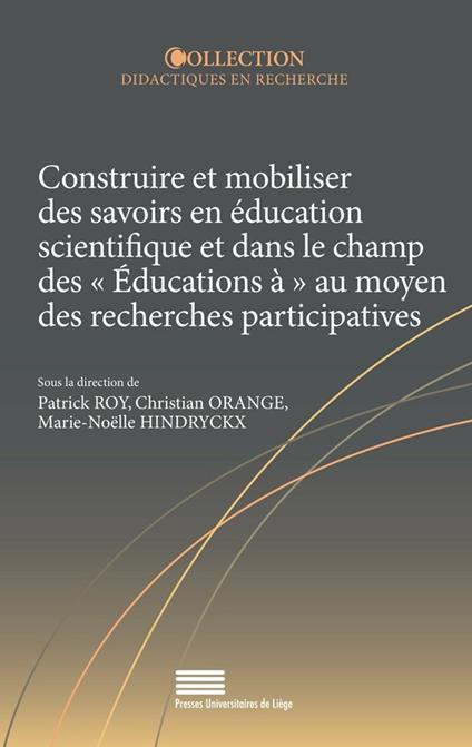 Construire et mobiliser des savoirs en éducation scientifique et dans le champ des « éducations à » au moyen des recherches participatives