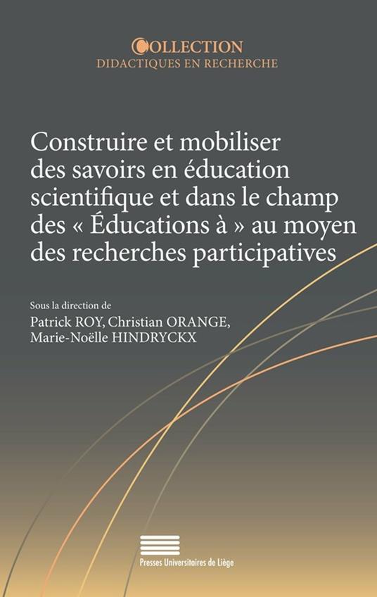 Construire et mobiliser des savoirs en éducation scientifique et dans le champ des « éducations à » au moyen des recherches participatives