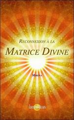 Reconnexion à la Matrice Divine