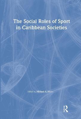 The Social Roles of Sport in Caribbean Societies - Michael A Malec - cover