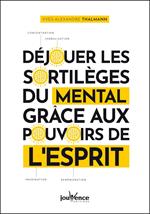 Déjouer les sortilèges du mental grâce aux pouvoirs de l'esprit
