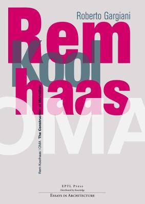 Rem Koolhaas/OMA – The Construction of Merveilles - Roberto Gargiani - cover