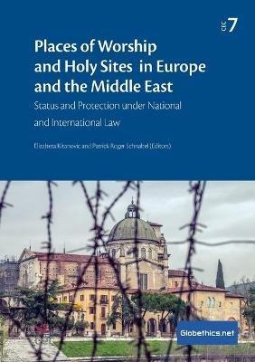 Places of Worship and Holy Sites in Europe and the Middle East: Status and Protection under National and International Law - Elizabeta Kitanovic,Patrick Roger Schnabel - cover