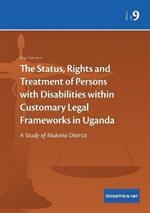 The Status, Rights and Treatment of Persons with Disabilities within Customary Legal Frameworks in Uganda: A Study of Mukono District