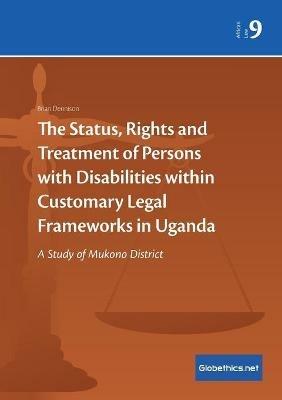 The Status, Rights and Treatment of Persons with Disabilities within Customary Legal Frameworks in Uganda: A Study of Mukono District - David Brian Dennison - cover