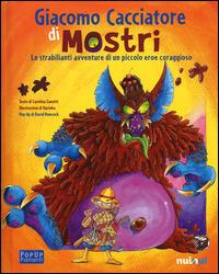 Giacomo cacciatore di mostri. Le strabilianti avventure di un piccolo eroe coraggioso. Libro sonoro e pop-up - Carolina Zanotti,David Hawcock,Darinka - copertina