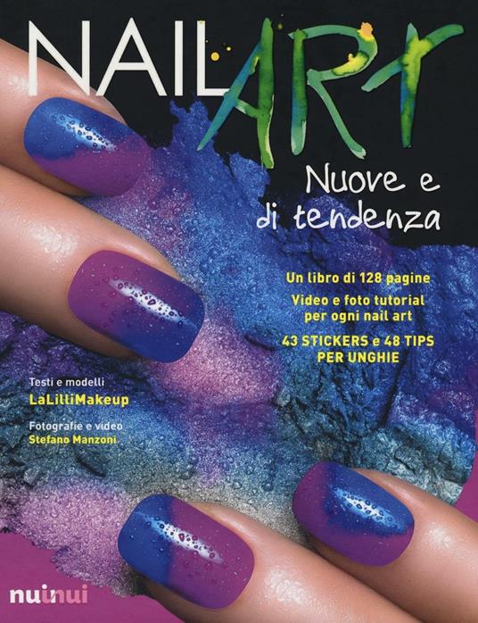 Nail art nuove e di tendenza. Ediz. illustrata. Con gadget - Jlenia Malinverni,Stefano Manzoni - copertina