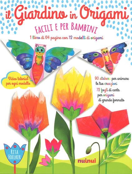 Il giardino in origami. Facili e per bambini. Ediz. a colori. Con Materiale a stampa miscellaneo - Rita Foelker - copertina