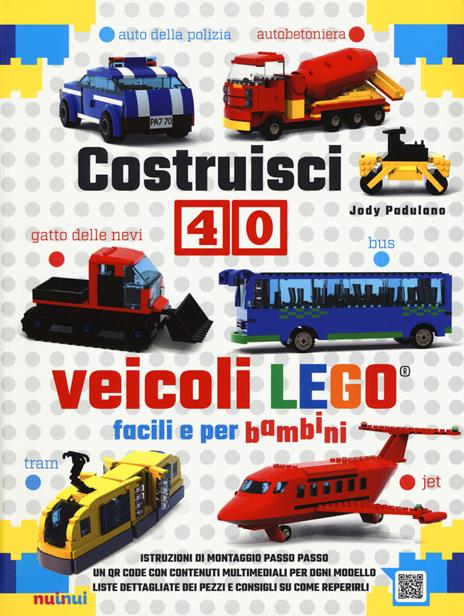 Costruisci 40 veicoli Lego® facili e per bambini. Ediz. a colori - Jody Padulano - copertina