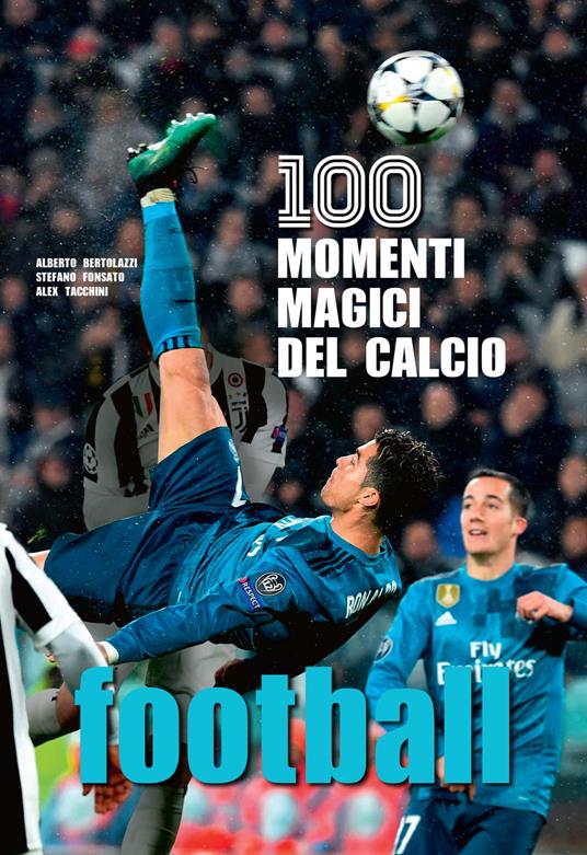 Football. 100 momenti magici del calcio. Ediz. illustrata - Alberto Bertolazzi,Stefano Fonsato,Alex Tacchini - copertina