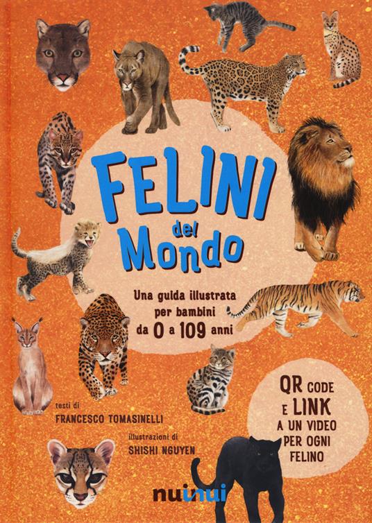 Felini del mondo. Una guida illustrata per bambini da 0 a 109 anni. Ediz. a colori - Francesco Tomasinelli - copertina