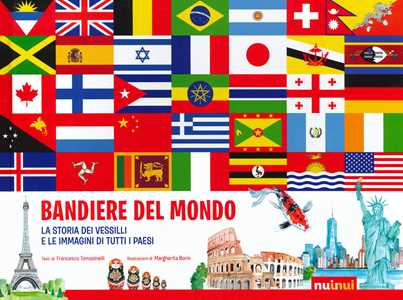 Libro Bandiere del mondo. La storia dei vessilli e le immagini di tutti i paesi Francesco Tomasinelli