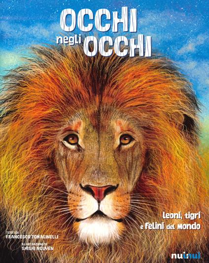 Occhi negli occhi. Leoni, tigri e felini del mondo - Francesco Tomasinelli - copertina