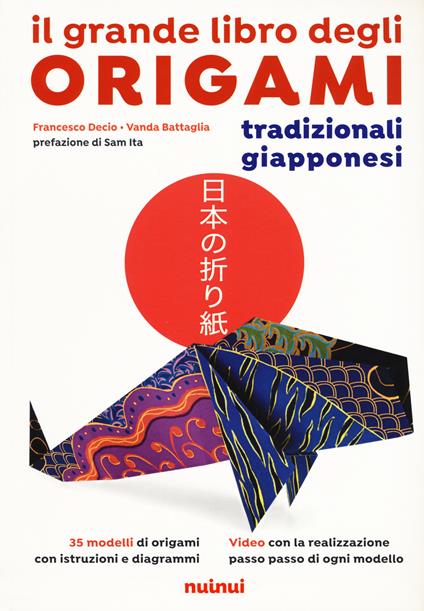 Il grande libro degli origami tradizionali giapponesi. Nuova ediz. - Francesco Decio,Vanda Battaglia - copertina