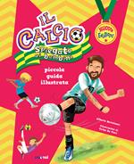 Il calcio spiegato ai bambini. Piccola guida illustrata. Nuova ediz.