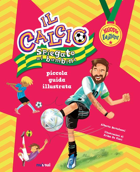 Il calcio spiegato ai bambini. Piccola guida illustrata. Nuova ediz. - Alberto Bertolazzi - copertina