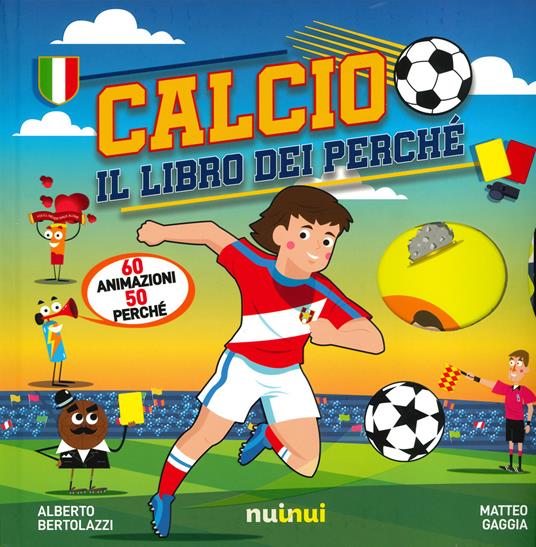 Calcio. Il libro dei perché. Ediz. a colori - Matteo Gaggia,Alberto Bertolazzi - copertina