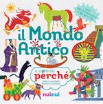 Il mondo antico. Il libro dei perché. Ediz. a colori