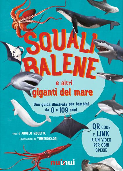 Squali, balene e altri giganti del mare. Una guida illustrata da 0 a 109 anni. Ediz. a colori - Angelo Mojetta - copertina