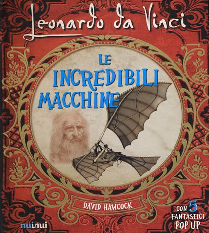 Leonardo da Vinci. Le incredibili macchine - David Hawcock - copertina