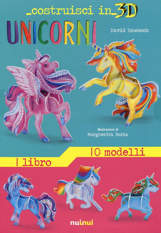Unicorni. Costruisci in 3D. Con Prodotti vari - David Hawcock - copertina