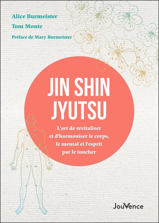 Jin Shin Jyutsu : L’art de revitaliser et d’harmoniser le corps, le mental et l’esprit par le toucher