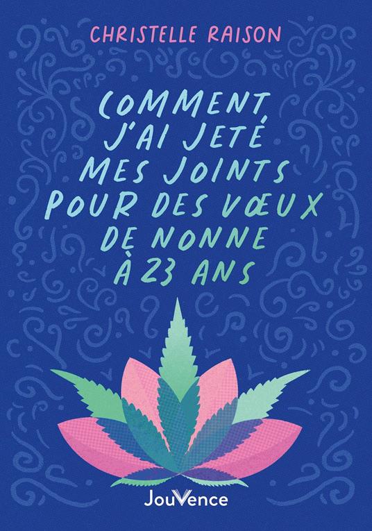 Comment j'ai jeté mes joints pour des vœux de nonne à 23 ans