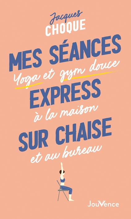 Ma séance express sur chaise : Yoga et gym douce à la maison et au bureau
