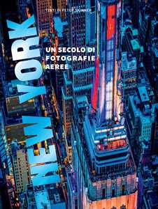 Libro New York. Un secolo di fotografie aeree. Ediz. illustrata Peter Skinner