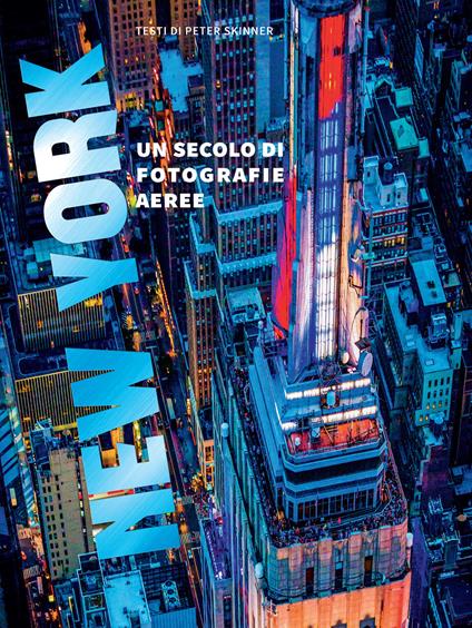 New York. Un secolo di fotografie aeree. Ediz. a colori - Peter Skinner - copertina