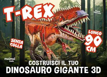 T-rex. Costruisci il tuo dinosauro gigante 3D. Ediz. illustrata