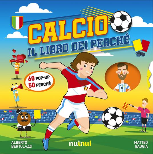 Calcio. Il libro dei perché. Ediz. a colori - Matteo Gaggia,Alberto Bertolazzi - copertina