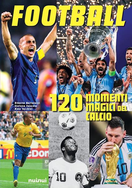 Football. 120 momenti magici del calcio - Alberto Bertolazzi,Alessandro Tacchini,Stefano Fonsato - copertina