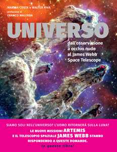 Universo. Dall'osservazione a occhio nudo al James Webb Space Telescope. Nuova ediz.
