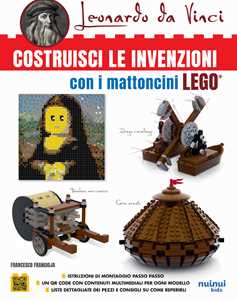 Leonardo da Vinci. Costruisci le invenzioni con i mattoncini Lego