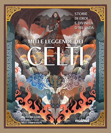 Miti e leggende dei celti. Storie di eroi e divinità. Ediz. illustrata - Mila Fois - copertina