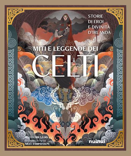 Miti e leggende dei celti. Storie di eroi e divinità. Ediz. illustrata - Mila Fois - copertina