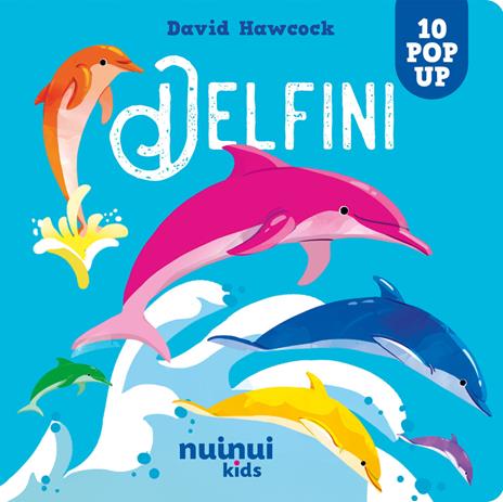 Delfini. Sorprendenti pop up. Ediz. a colori - David Hawcock - copertina