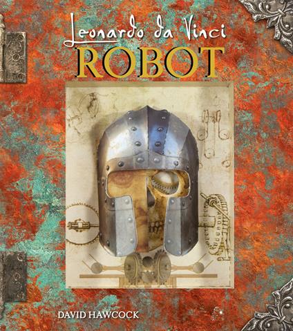 Leonardo da Vinci. Robot. Libro pop-up. Ediz. a colori - David Hawcock - copertina
