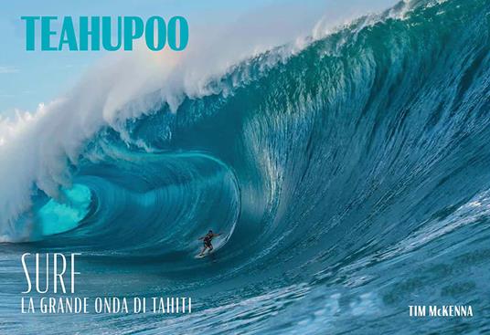 Teahupoo. Surf la grande onda di Tahiti. Ediz. illustrata - Tim McKenna - copertina