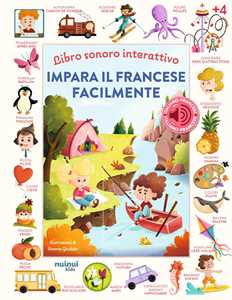 Impara il francese facilmente. Libro sonoro interattivo. Ediz. a colori