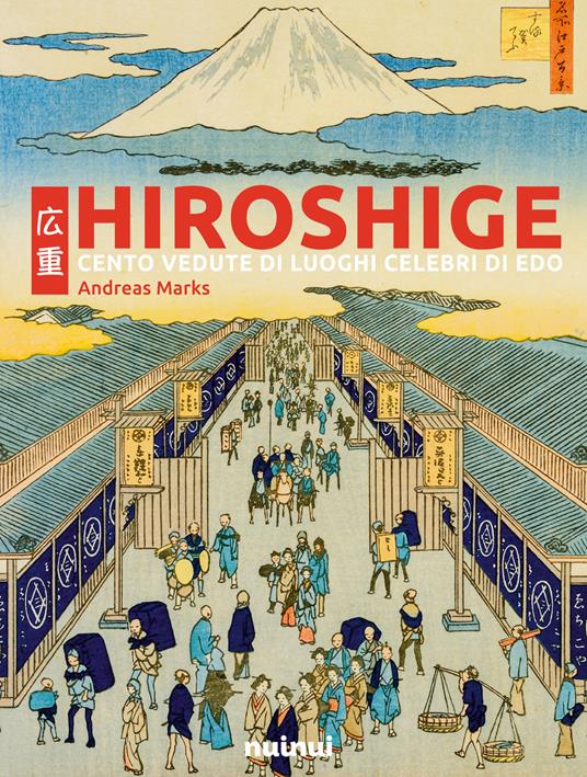 Hiroshige. Cento vedute di luoghi celebri di Edo. Ediz. illustrata - Andreas Marks - copertina
