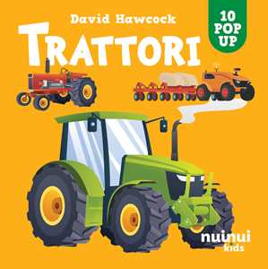 Trattori. Sorprendenti pop up. Ediz. a colori
