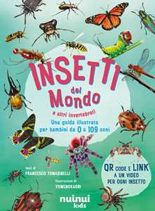 Insetti del mondo e altri invertebrati. Una guida illustrata per bambini da 0 a 109 anni. Con QR Code