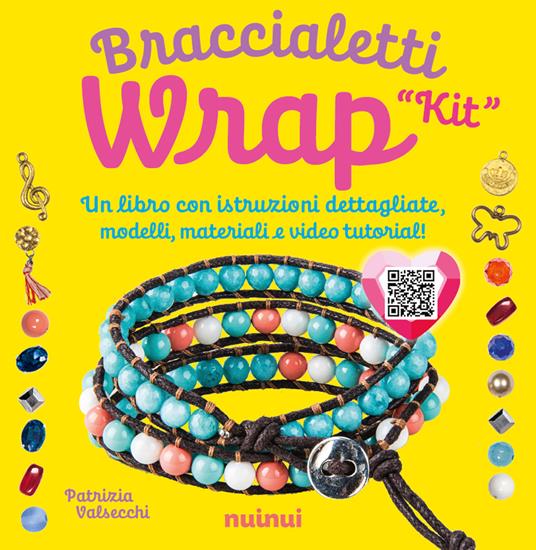 Kit. Braccialetti wrap. Tecniche, modelli, 1 telaietto, perline e video tutorial di ogni modello. Con QR Code - Patrizia Valsecchi - copertina